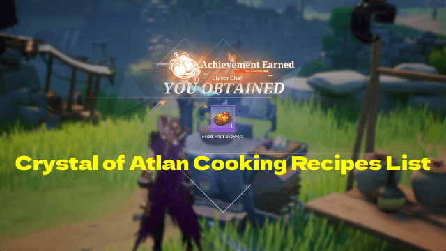 Crystal of Atlan Cooking Recipes List: Ultimate Guide for Chefs