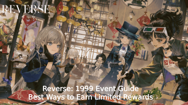Reverse: 1999 Event Guide – Best Ways to Earn Limited Rewards