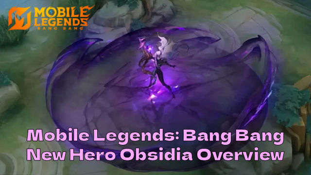 Mobile Legends: Bang Bang Obsidia: Hero Overview, Skill Insights and more details！