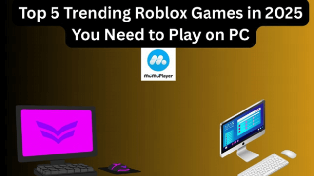 Top 5 Trending Roblox Games in 2025 You Need to Try on PC