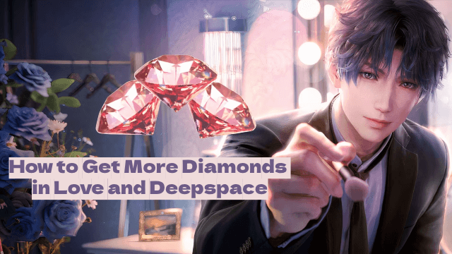 How to Get More Diamonds in Love and Deepspace